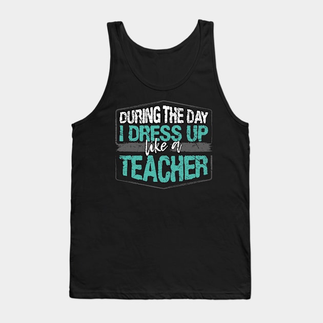 During The Day I Dress Up Like A Teacher print Tank Top by KnMproducts